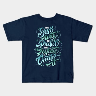 The Best Way To Predict The Future Is To Create It Kids T-Shirt